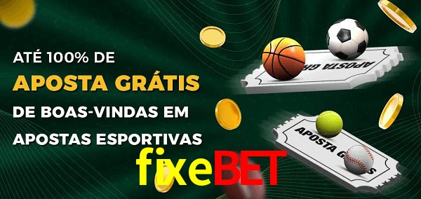 fixebet Ate 100% de Aposta Gratis